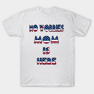 no worries mom is here T-Shirt